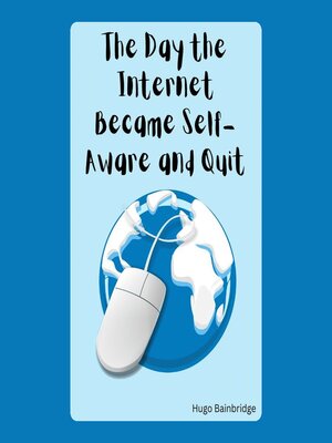 cover image of The Day the Internet Became Self-Aware and Quit
